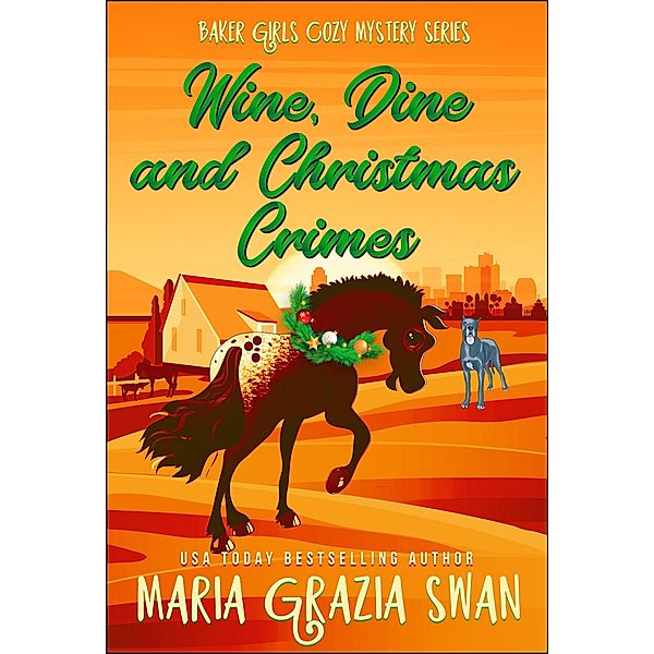 Wine, Dine and Christmas Crimes (Baker Girls Cozy Mystery, #3) / Baker Girls Cozy Mystery, Maria Grazia Swan