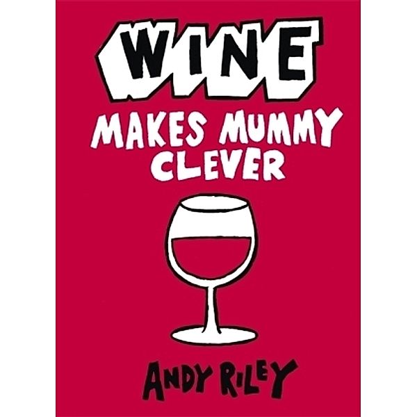 Wine Makes Mummy Clever, Andy Riley