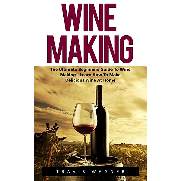 Wine Making, Travis Wagner