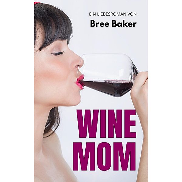 Wine Mom: Liebesroman, Bree Baker