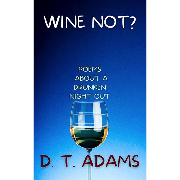 Wine Not?, D. T. Adams