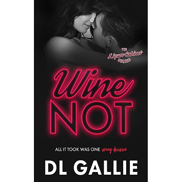 Wine Not (The Liquor Cabinet Series, #3) / The Liquor Cabinet Series, Dl Gallie