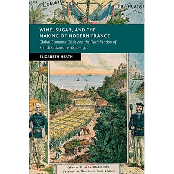 Wine, Sugar, and the Making of Modern France, Elizabeth Heath