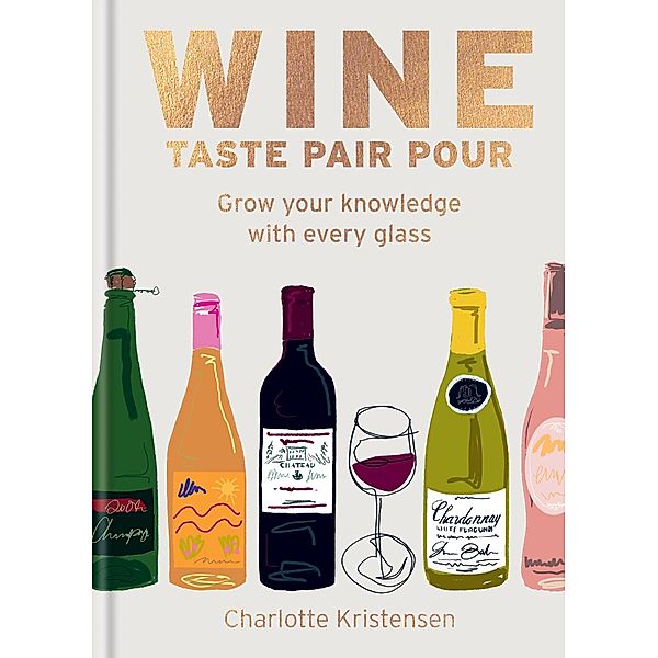 Wine:  Taste Pair Pour, Charlotte Kristensen