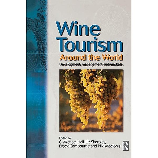 Wine Tourism Around the World, C. Michael Hall, Liz Sharples, Brock Cambourne, Niki Macionis