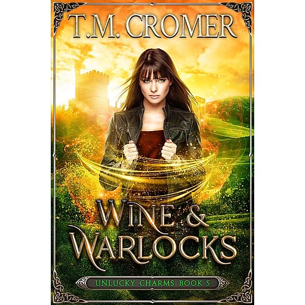Wine & Warlocks (The Unlucky Charms, #5) / The Unlucky Charms, T. M. Cromer
