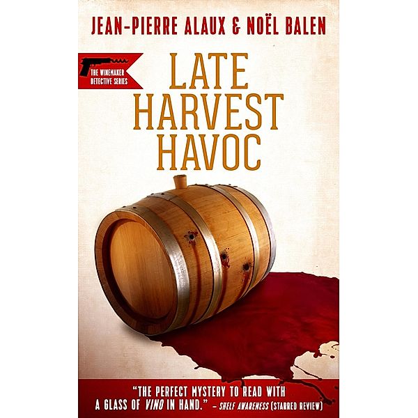 Winemaker Detective: 10 Late Harvest Havoc, Jean-Pierre Alaux, Noël Balen