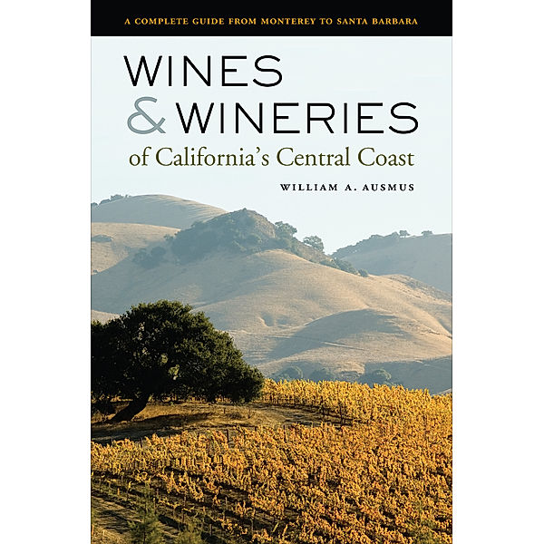 Wines and Wineries of California’s Central Coast, William A. Ausmus