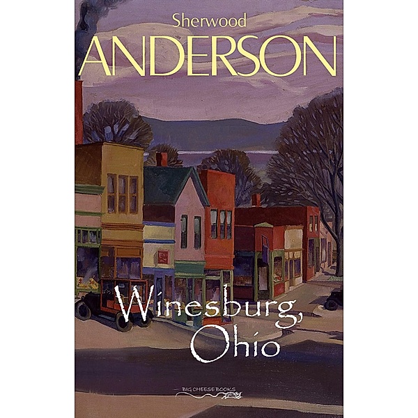 Winesburg, Ohio / Big Cheese Books, Anderson Sherwood Anderson