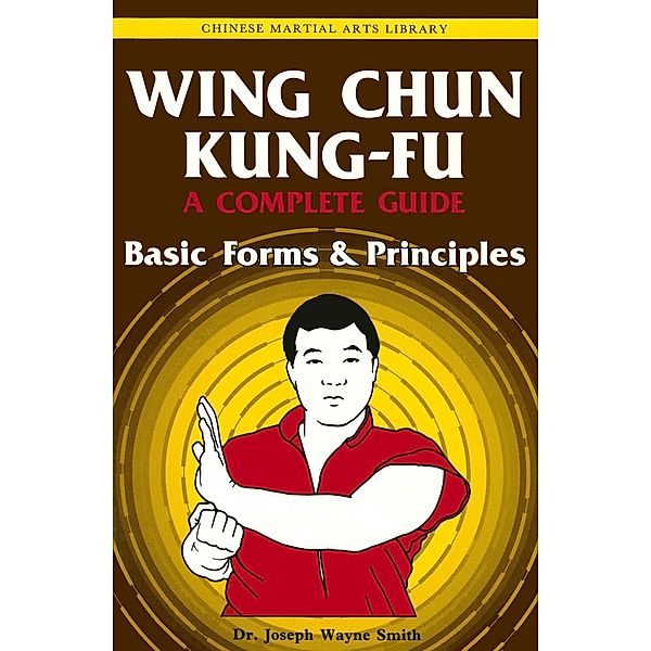 Wing Chun Kung-fu Volume 1 / Chinese Martial Arts Library, Joseph Wayne Smith