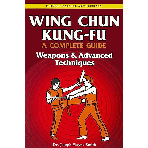 Wing Chun Kung-Fu Volume 3 / Chinese Martial Arts Library, Joseph Wayne Smith