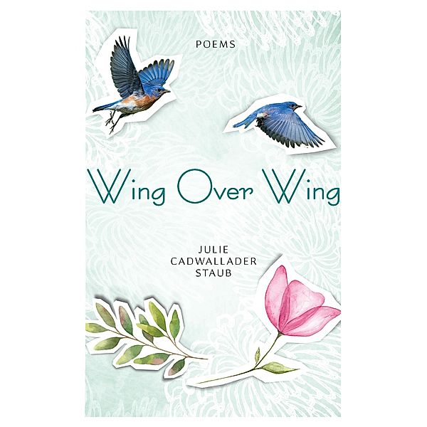 Wing Over Wing, Julie Cadwallader Staub