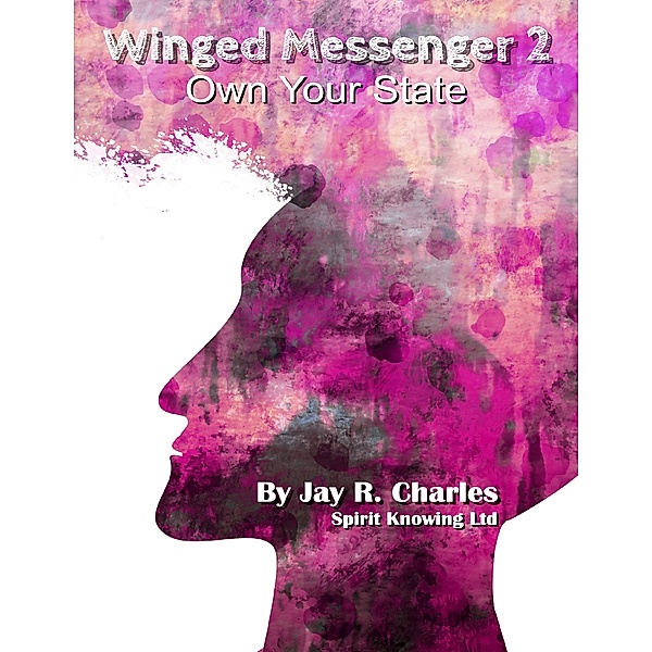 Winged Messenger 2 - Own Your State, Jay R. Charles, Spirit Knowing Ltd