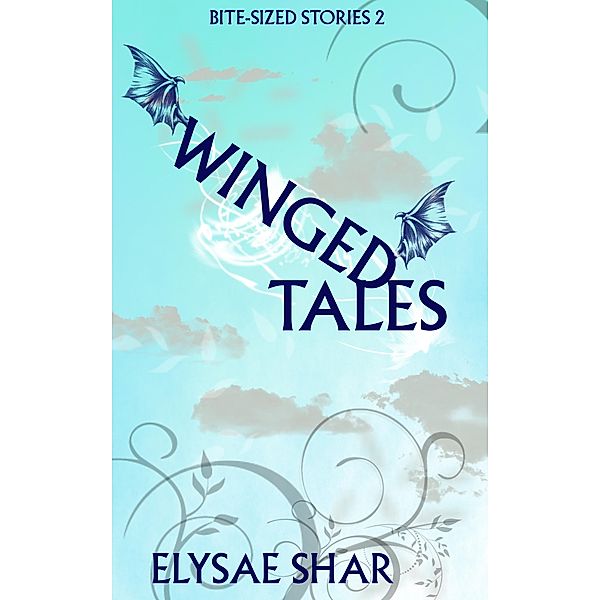 Winged Tales (Bite-Sized Stories, #2) / Bite-Sized Stories, Elysae Shar