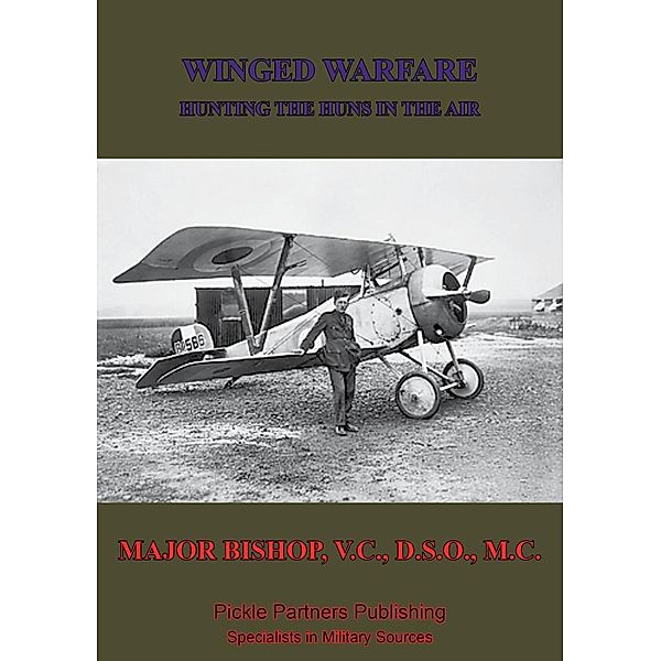 Winged Warfare - Hunting The Huns In The Air [Illustrated Edition], Major Billy Bishop V. C. D. S. O. M. C.