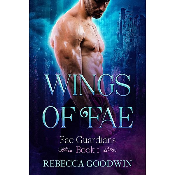 Wings of Fae (Fae Guardians, #1) / Fae Guardians, Rebecca Goodwin