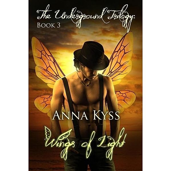 Wings of Light (The Underground Trilogy, #3), Anna Kyss