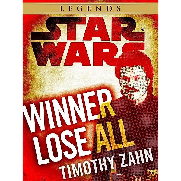 Winner Lose All--A Lando Calrissian Tale: Star Wars Legends (Novella) / Star Wars - Legends, Timothy Zahn