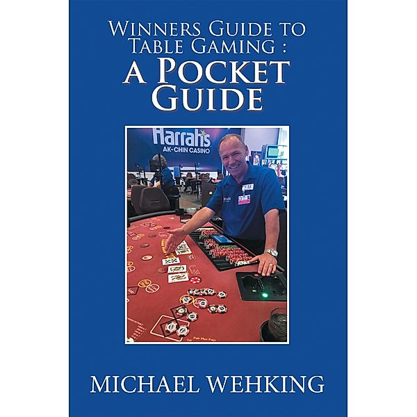 Winners Guide to Table Gaming: a Pocket Guide, Michael Wehking