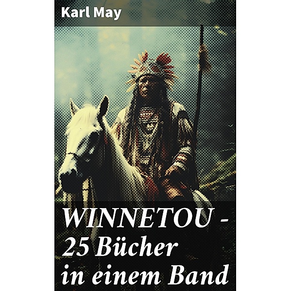 WINNETOU - 25 Bücher in einem Band, Karl May