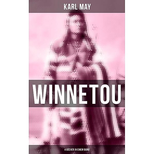 Winnetou (4 Bücher in einem Band), Karl May