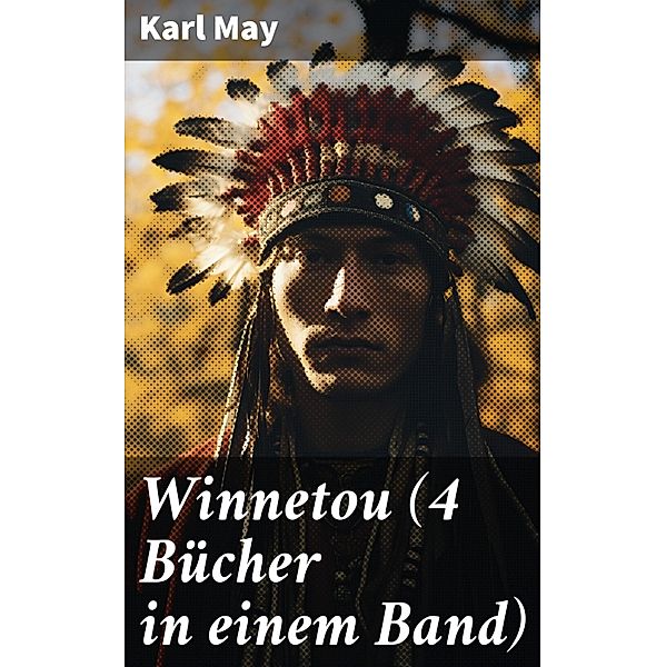 Winnetou (4 Bücher in einem Band), Karl May