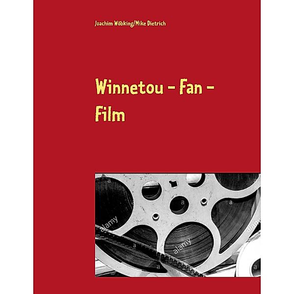 Winnetou - Fan - Film, Joachim Wöbking, Mike Dietrich