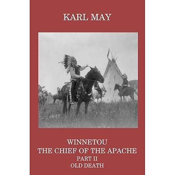 Winnetou, the Chief of the Apache, Part II, Old Death / CTPDC Publishing Limited, Karl May