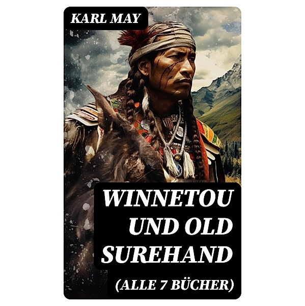 Winnetou und Old Surehand (Alle 7 Bücher), Karl May