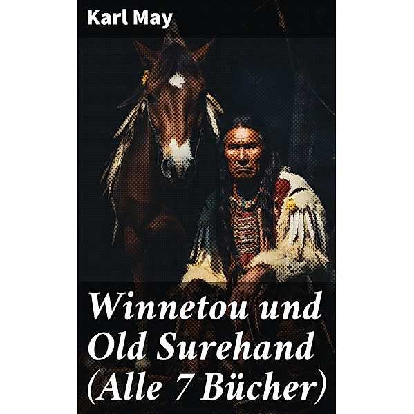 Winnetou und Old Surehand (Alle 7 Bücher), Karl May