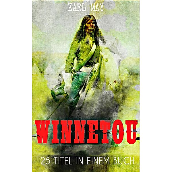 Winnetou - Western Sammelband (25 Titel in einem Buch), Karl May