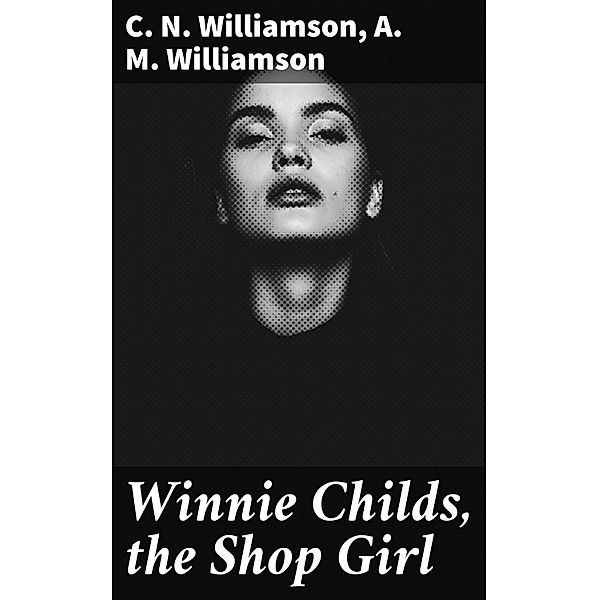 Winnie Childs, the Shop Girl, C. N. Williamson, A. M. Williamson
