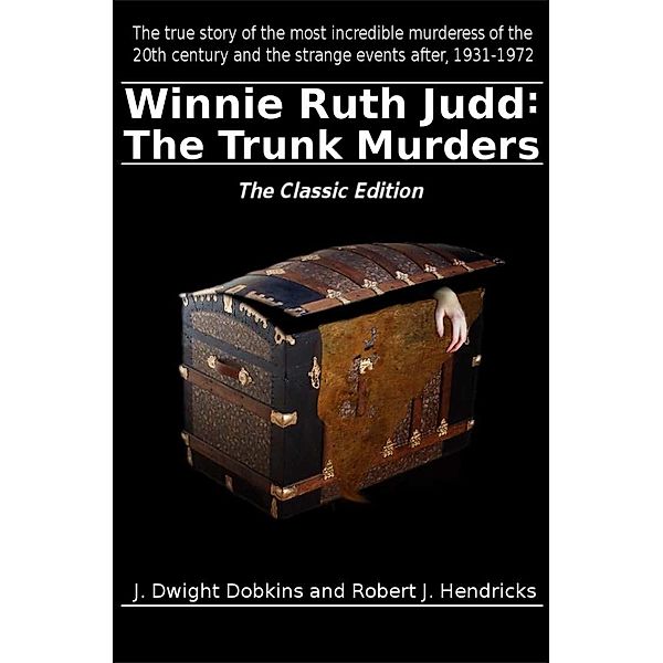 Winnie Ruth Judd: The Trunk Murders The Classic Edition, J. Dwight Dobkins