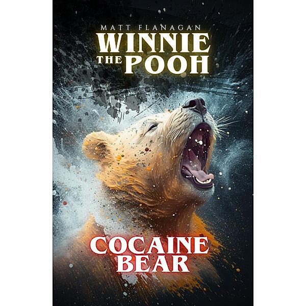 Winnie the Pooh: Cocaine Bear (The Asylum) / The Asylum, Matt Flanagan