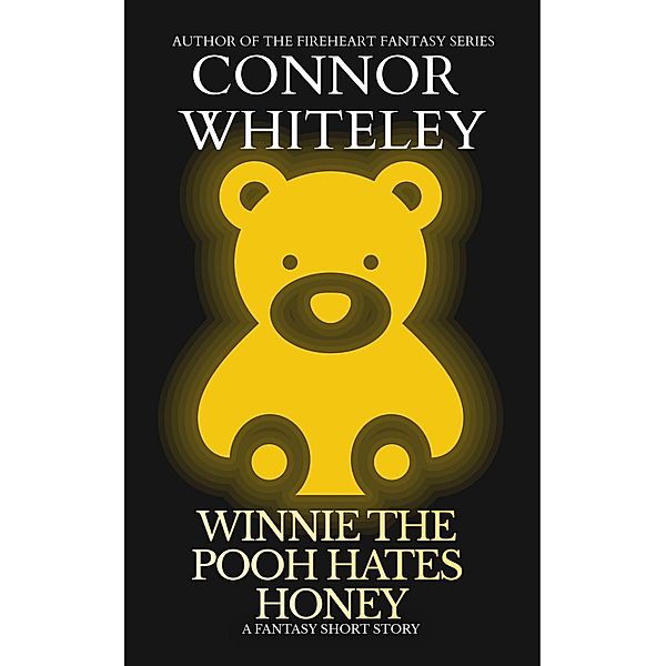 Winnie The Pooh Hates Honey: A Fantasy Short Story, Connor Whiteley