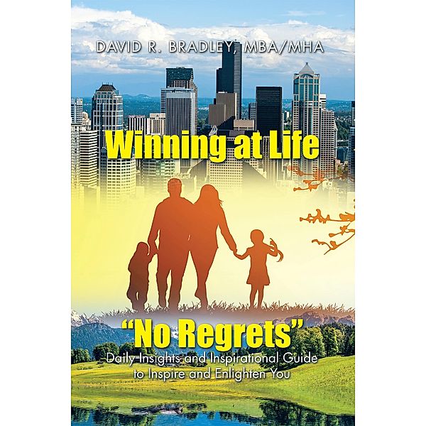 Winning at Life No Regrets, David R Bradley MHA