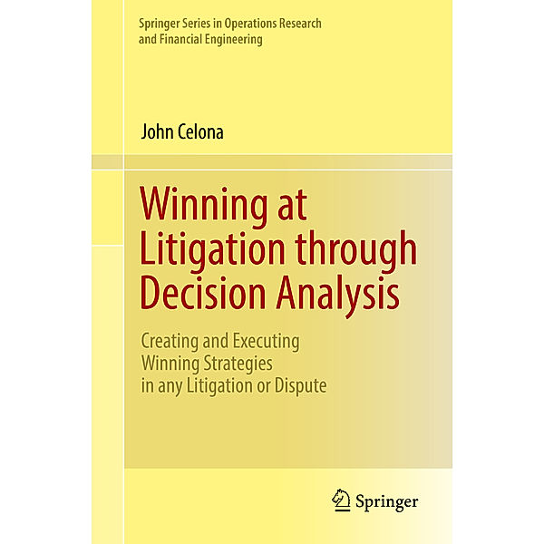 Winning at Litigation through Decision Analysis, John Celona