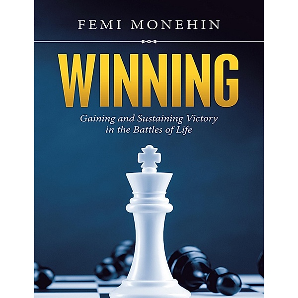 Winning: Gaining and Sustaining Victory In the Battles of Life, Femi Monehin
