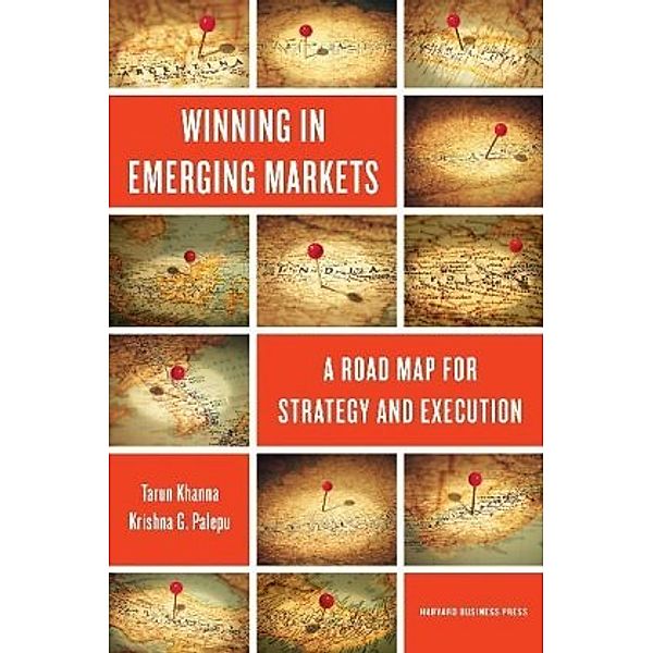 Winning in Emerging Markets, Tarun Khanna, Krishna G. Palepu