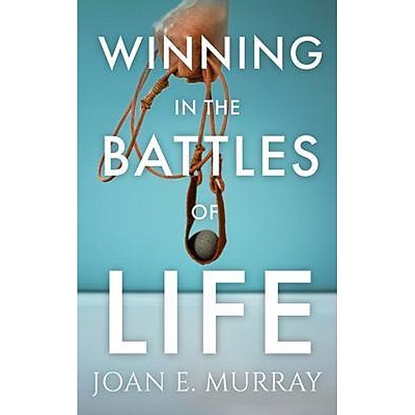 Winning In the Battles of Life, Joan E. Murray