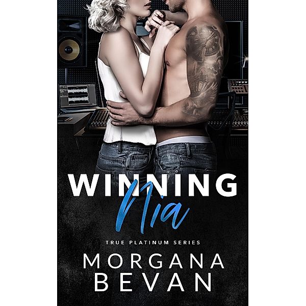 Winning Nia: A Second Chance Rock Star Romance (True Platinum Rock Star Romance Series, #2) / True Platinum Rock Star Romance Series, Morgana Bevan