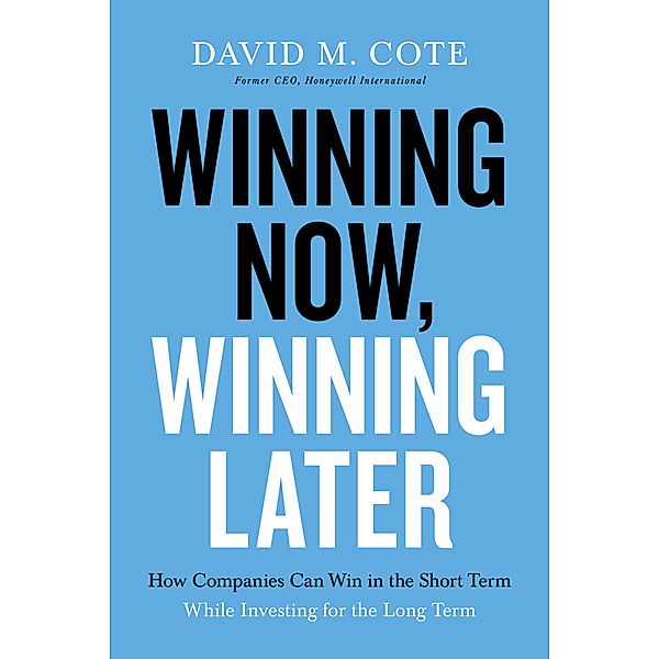 Winning Now, Winning Later, David M. Cote