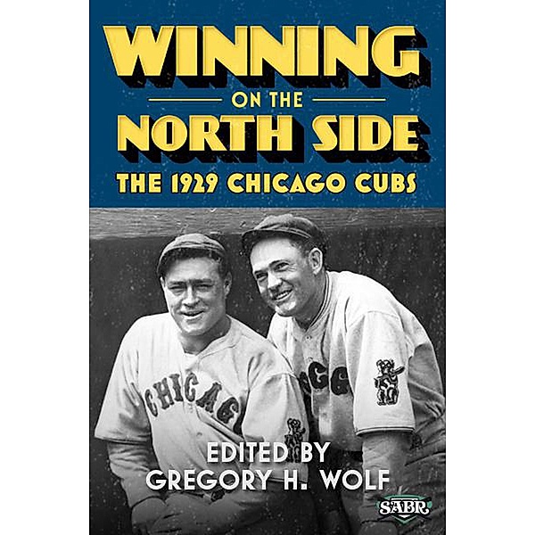 Winning on the North Side: The 1929 Chicago Cubs (SABR Digital Library, #25) / SABR Digital Library, Society for American Baseball Research