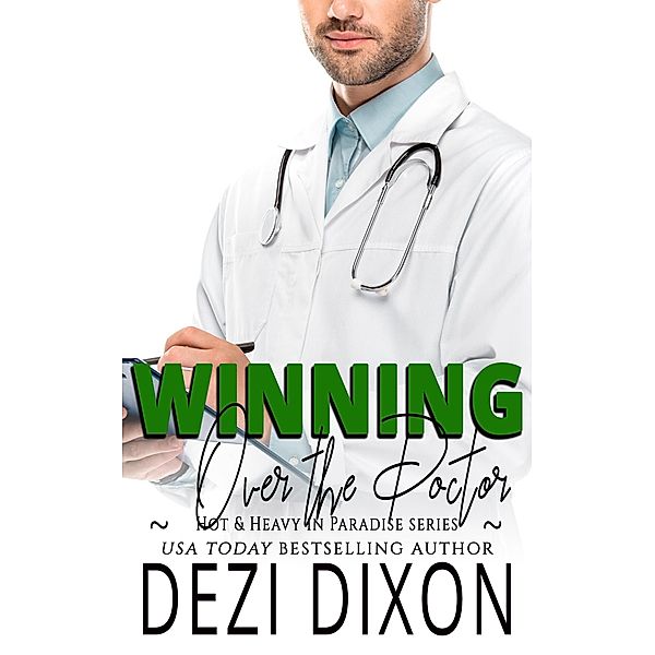 Winning Over the Doctor (Hot & Heavy in Paradise, #16) / Hot & Heavy in Paradise, Dezi Dixon