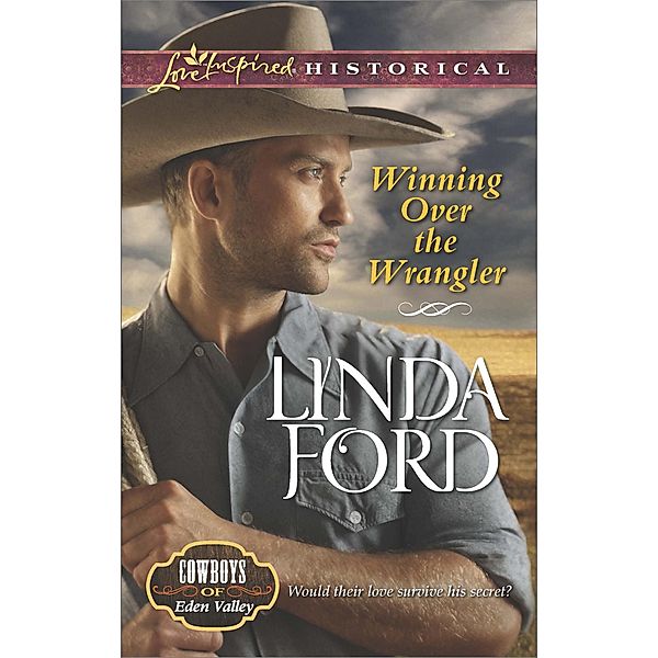 Winning Over The Wrangler (Mills & Boon Love Inspired Historical) (Cowboys of Eden Valley, Book 5) / Mills & Boon Love Inspired Historical, Linda Ford