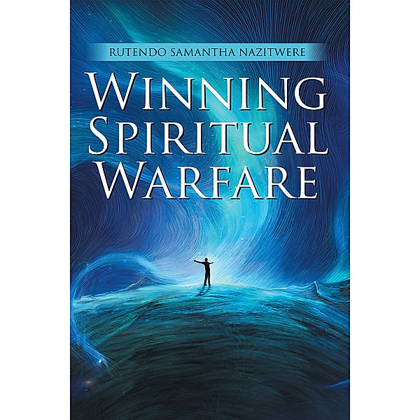Winning Spiritual Warfare, Rutendo Samantha Nazitwere