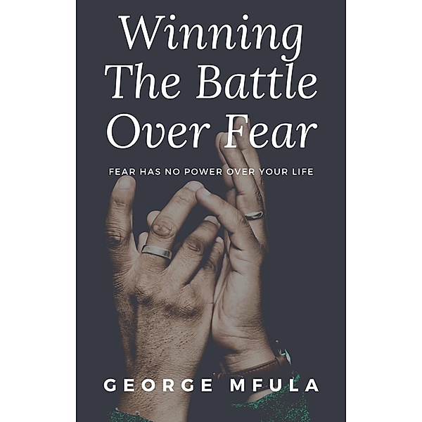Winning the Battle Over Fear, George Mfula
