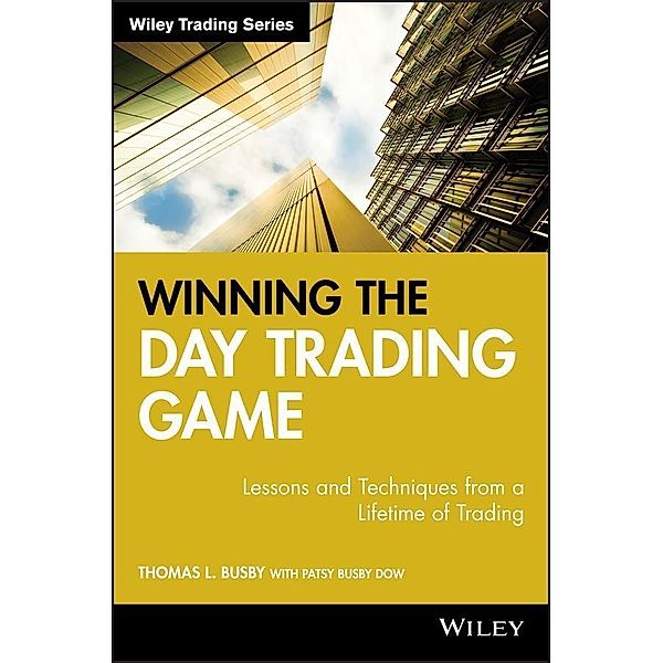 Winning the Day Trading Game / Wiley Trading Series, Thomas L. Busby, Patsy Busby Dow