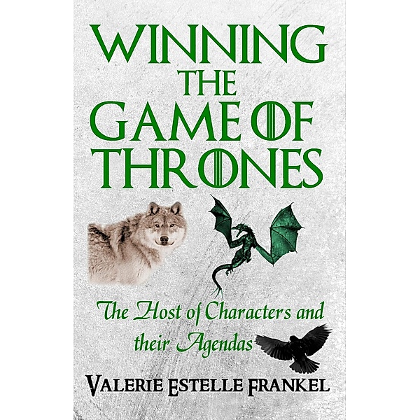 Winning the Game of Thrones: The Host of Characters and their Agendas, Valerie Estelle Frankel