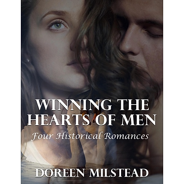 Winning the Hearts of Men: Four Historical Romances, Doreen Milstead